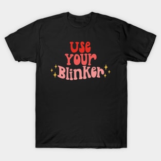 use your blinker T-Shirt